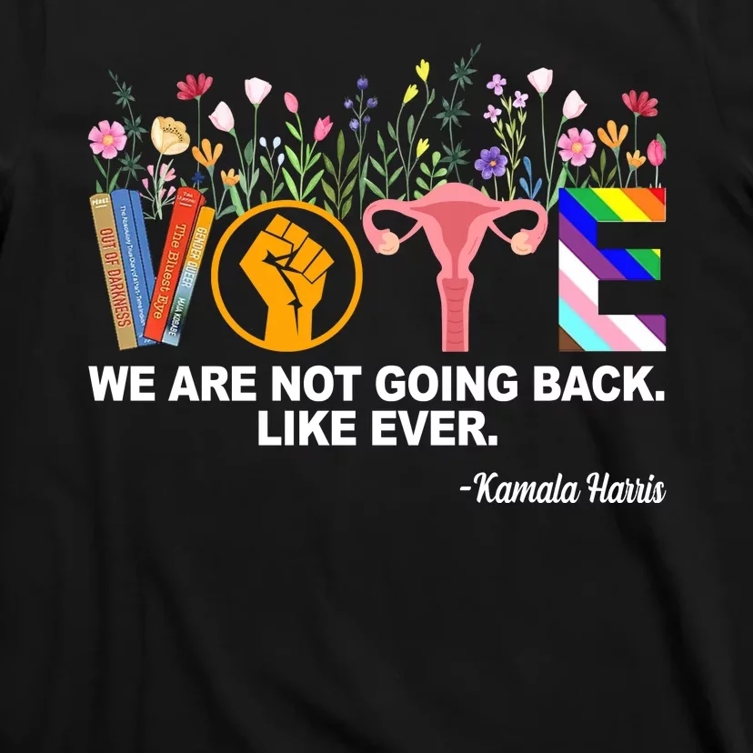 Vote We Are Not Going Back Like Ever Kamala Harris T-Shirt