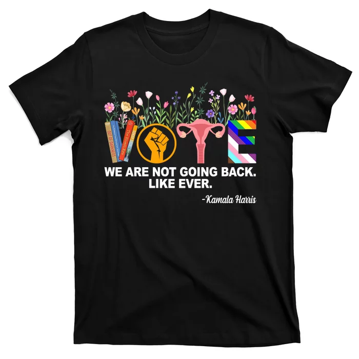 Vote We Are Not Going Back Like Ever Kamala Harris T-Shirt