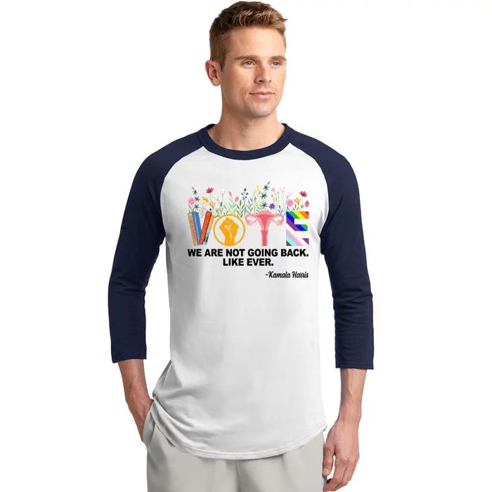 Vote We Are Not Going Back Like Ever Kamala Harris Baseball Sleeve Shirt