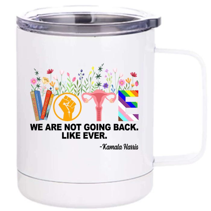 Vote We Are Not Going Back Like Ever Kamala Harris Front & Back 12oz Stainless Steel Tumbler Cup