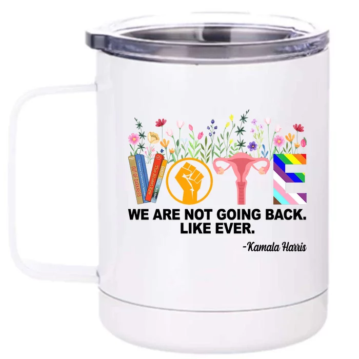 Vote We Are Not Going Back Like Ever Kamala Harris Front & Back 12oz Stainless Steel Tumbler Cup