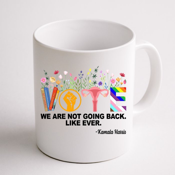 Vote We Are Not Going Back Like Ever Kamala Harris Front & Back Coffee Mug