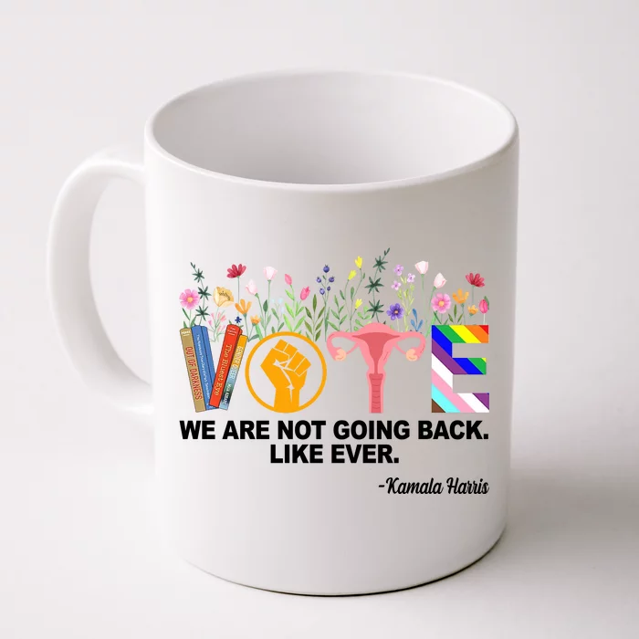 Vote We Are Not Going Back Like Ever Kamala Harris Front & Back Coffee Mug