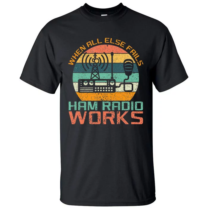 Vintage When All Else Fails Ham Radio Works Amateur Radio Tall T-Shirt