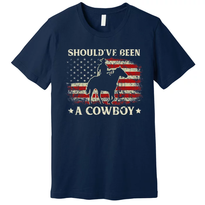 Vintage Western Country USA FLag Should've Been A Cowboy Premium T-Shirt