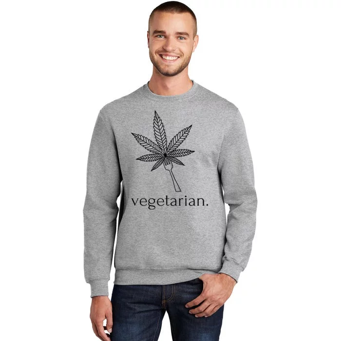 Vegetarian Weed Cannabis Marijuana Cute Funny Stoner Gift Tall Sweatshirt