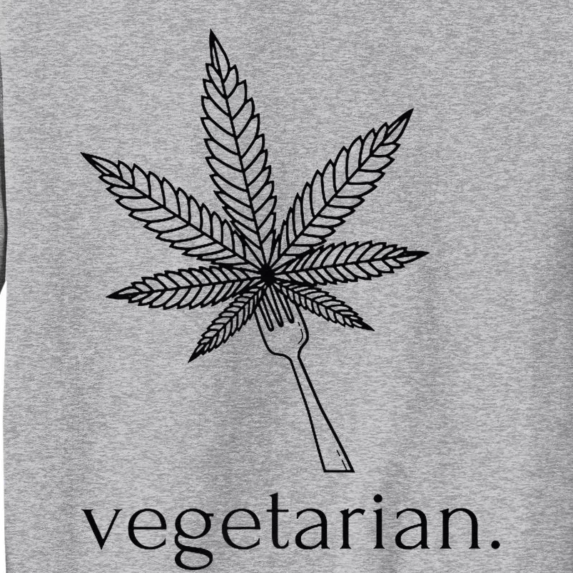 Vegetarian Weed Cannabis Marijuana Cute Funny Stoner Gift Tall Sweatshirt