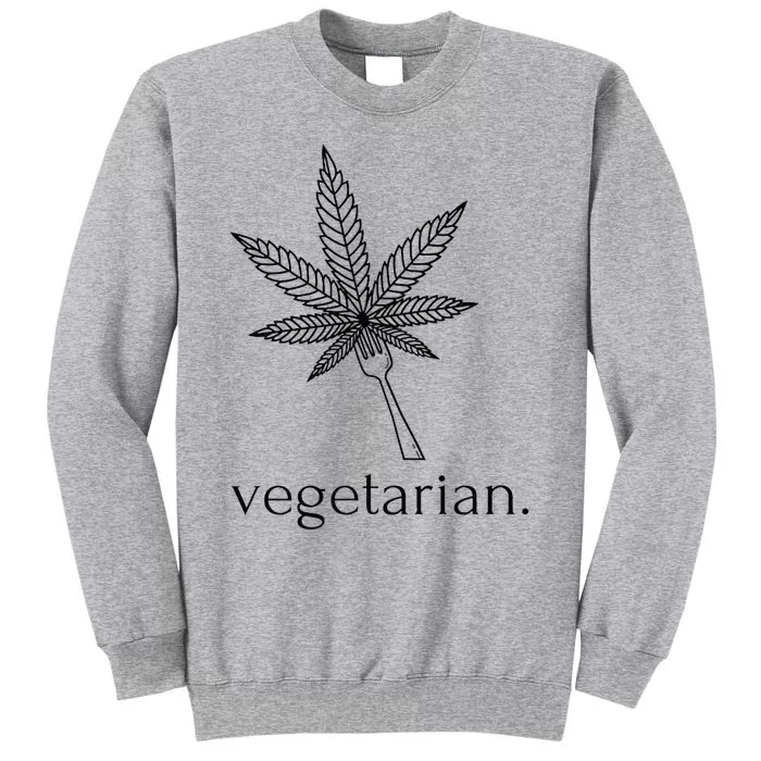 Vegetarian Weed Cannabis Marijuana Cute Funny Stoner Gift Tall Sweatshirt