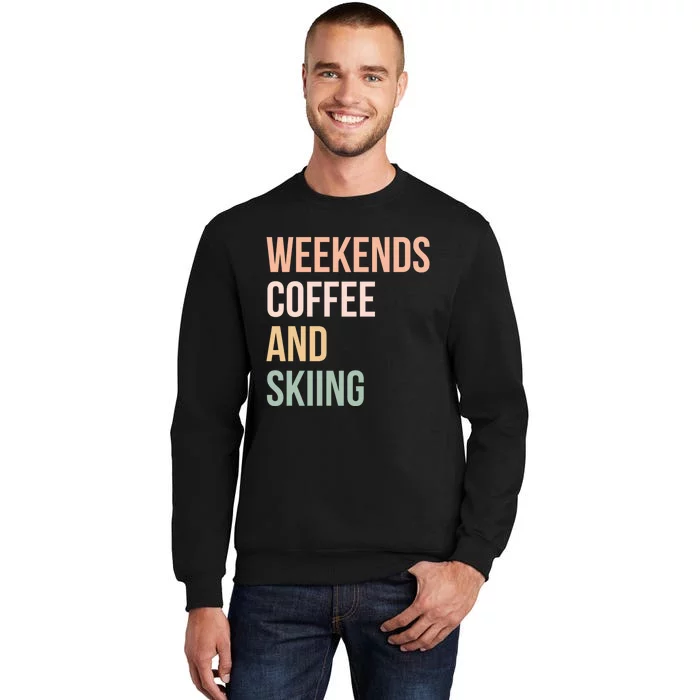 Vintage Weekends Coffee And Skiing Gift For Skier Tall Sweatshirt