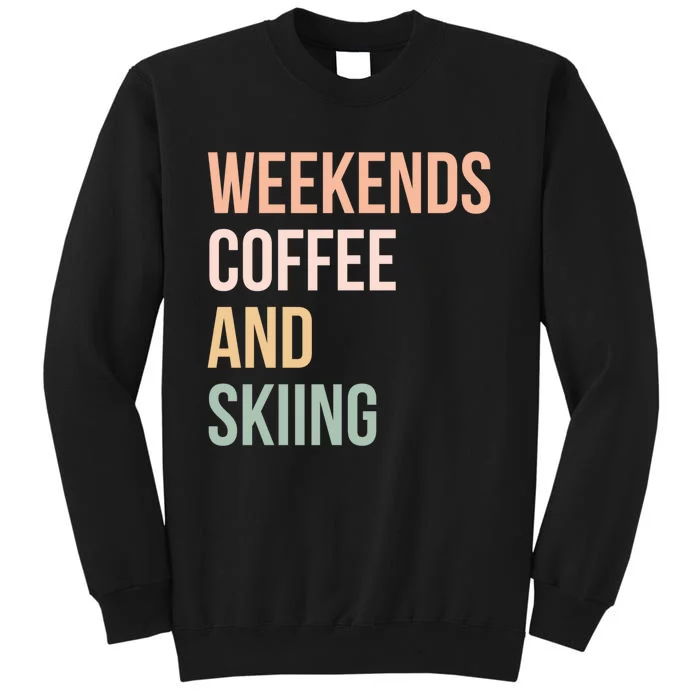 Vintage Weekends Coffee And Skiing Gift For Skier Tall Sweatshirt