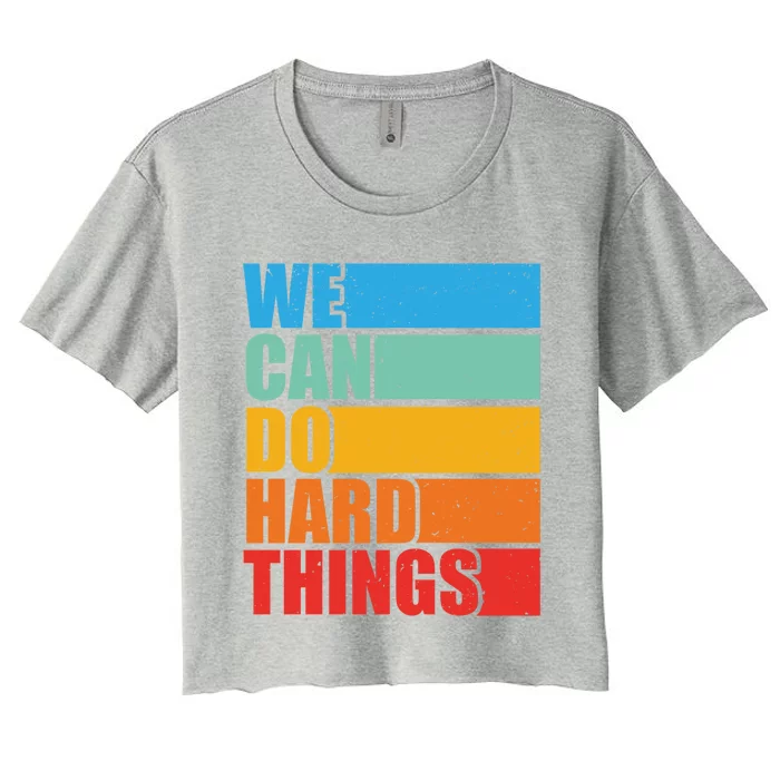 Vintage We Can Do Hard Things Funny Motivational Quote Lover Gift Women's Crop Top Tee