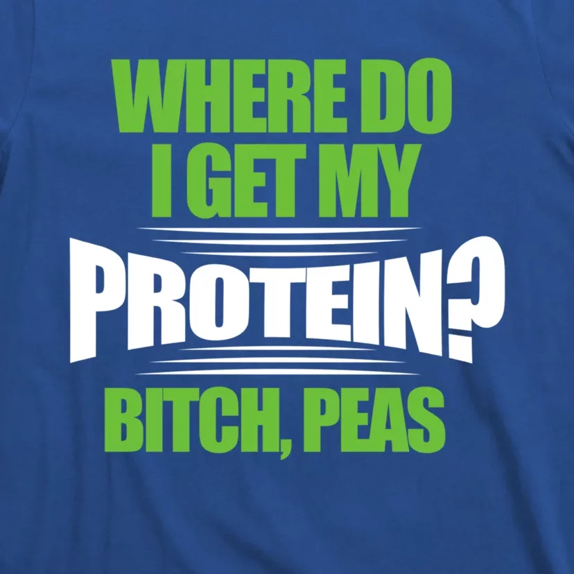 Vegan Where Do I Get My Protein? Bitch Peas Veganism Gift T-Shirt