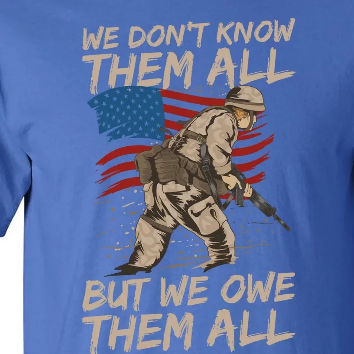 Veteran We Dont Know Them All But We Owe Them All Gift Tall T-Shirt