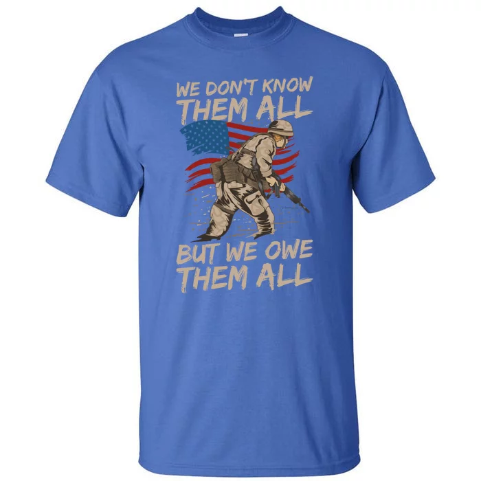 Veteran We Dont Know Them All But We Owe Them All Gift Tall T-Shirt