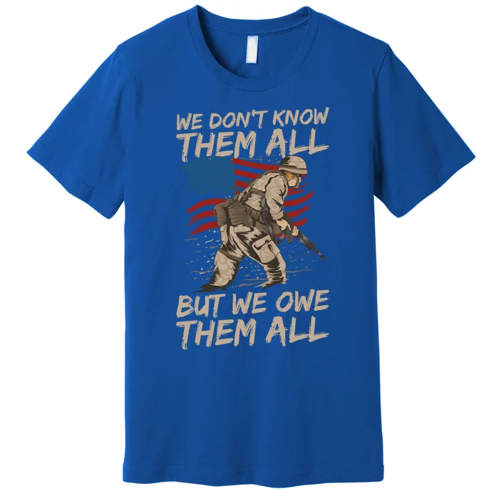 Veteran We Dont Know Them All But We Owe Them All Gift Premium T-Shirt