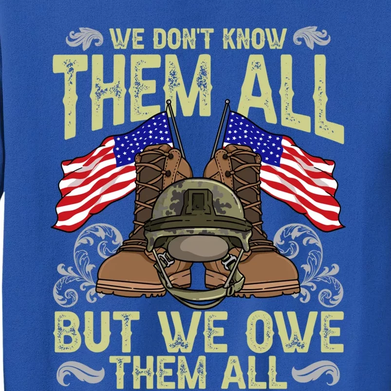 Veterans We Dont Know Them All But We Owe Them All Military Cute Gift Tall Sweatshirt