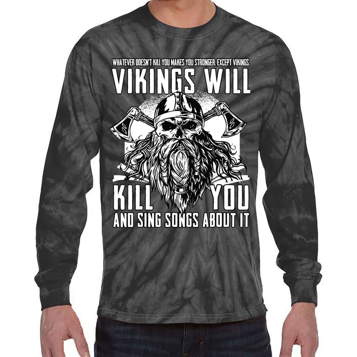 Vikings Will Kill You And Sing Songs About It Funny Viking Tie-Dye Long Sleeve Shirt