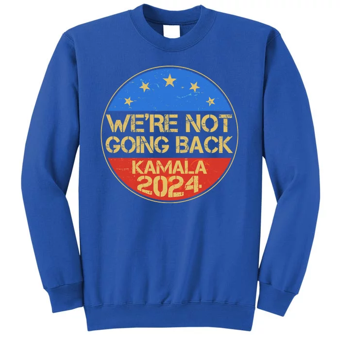 Vintage Were Not Going Back Vote Kamala Harris 2024 Election Tall Sweatshirt