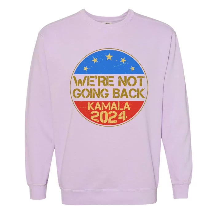 Vintage Were Not Going Back Vote Kamala Harris 2024 Election Garment-Dyed Sweatshirt