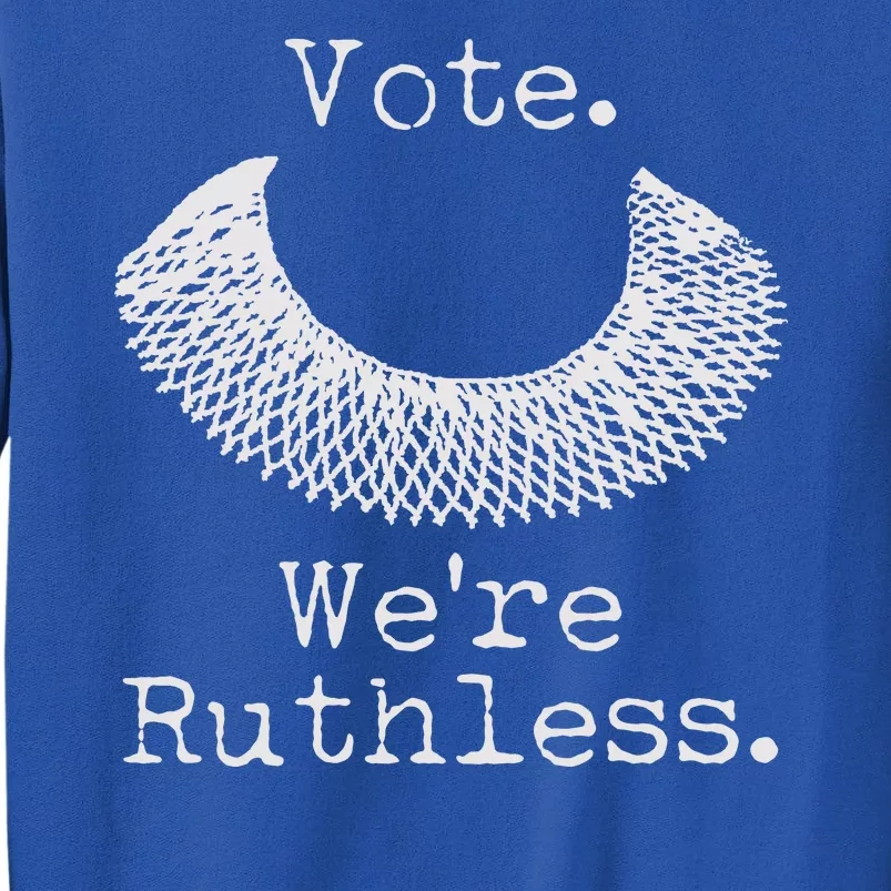 Vote We're Ruthless RBG Ruth Bader Ginsburg Tall Sweatshirt