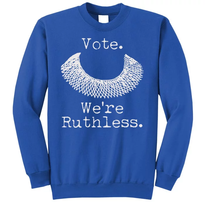 Vote We're Ruthless RBG Ruth Bader Ginsburg Tall Sweatshirt