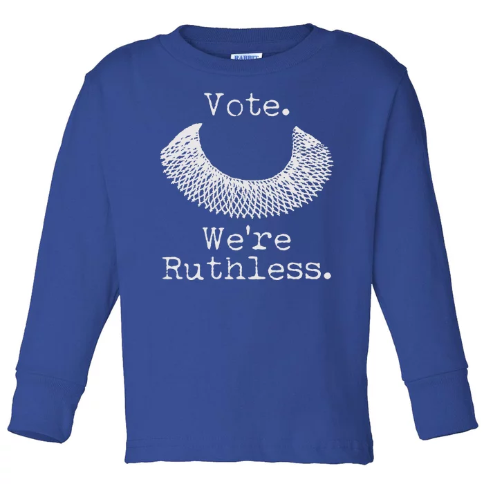 Vote We're Ruthless RBG Ruth Bader Ginsburg Toddler Long Sleeve Shirt