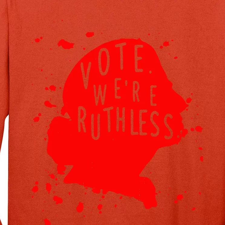 Vote WeRe Ruthless Tall Long Sleeve T-Shirt