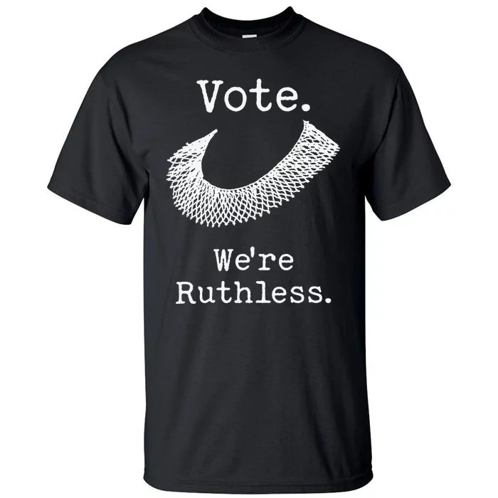 Vote We're Ruthless Tall T-Shirt