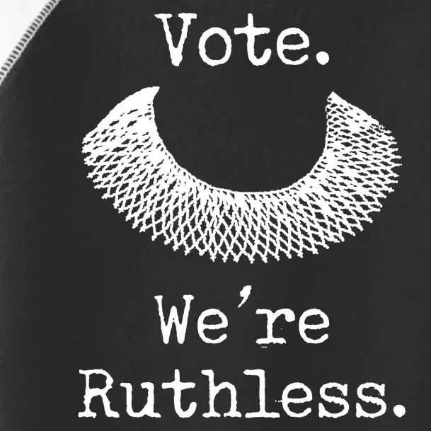 Vote. We're Ruthless. Women's Rights Pro Choice Roe 1973 Toddler Fine Jersey T-Shirt