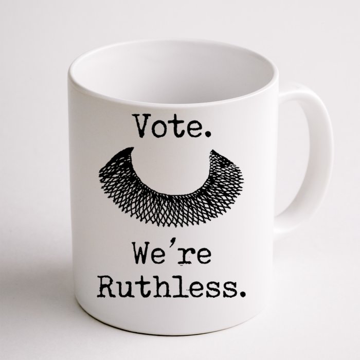 Vote. We're Ruthless. Women's Rights Pro Choice Roe 1973 Front & Back Coffee Mug