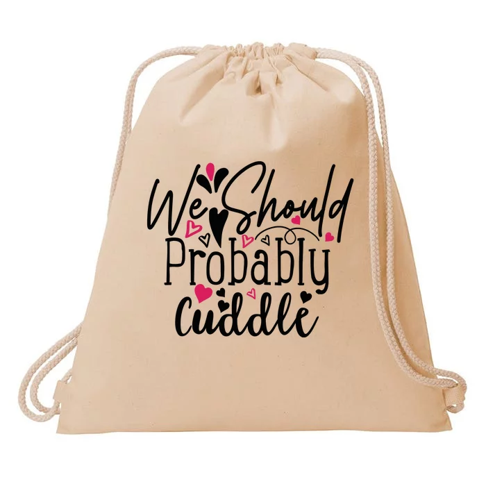 Valentine We Should Probably Cuddle Drawstring Bag