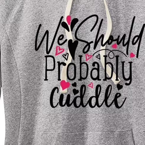 Valentine We Should Probably Cuddle Women's Fleece Hoodie