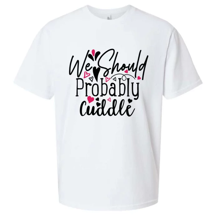 Valentine We Should Probably Cuddle Sueded Cloud Jersey T-Shirt