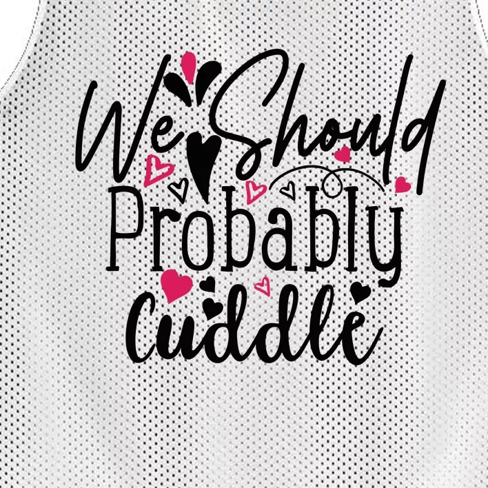 Valentine We Should Probably Cuddle Mesh Reversible Basketball Jersey Tank