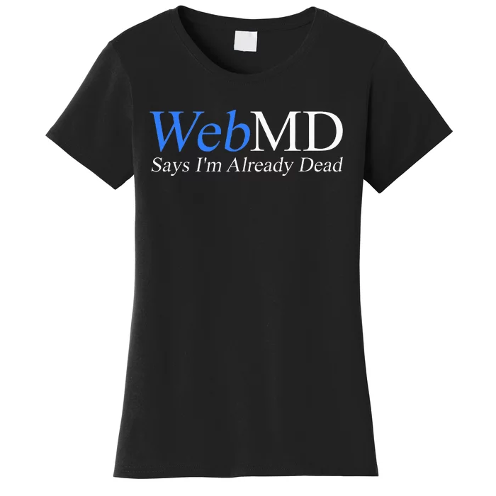 vintage WebMD Says I'm Already Dead Women's T-Shirt