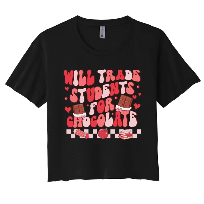 Valentines Will Trade Students For Chocolate Teacher Women's Crop Top Tee