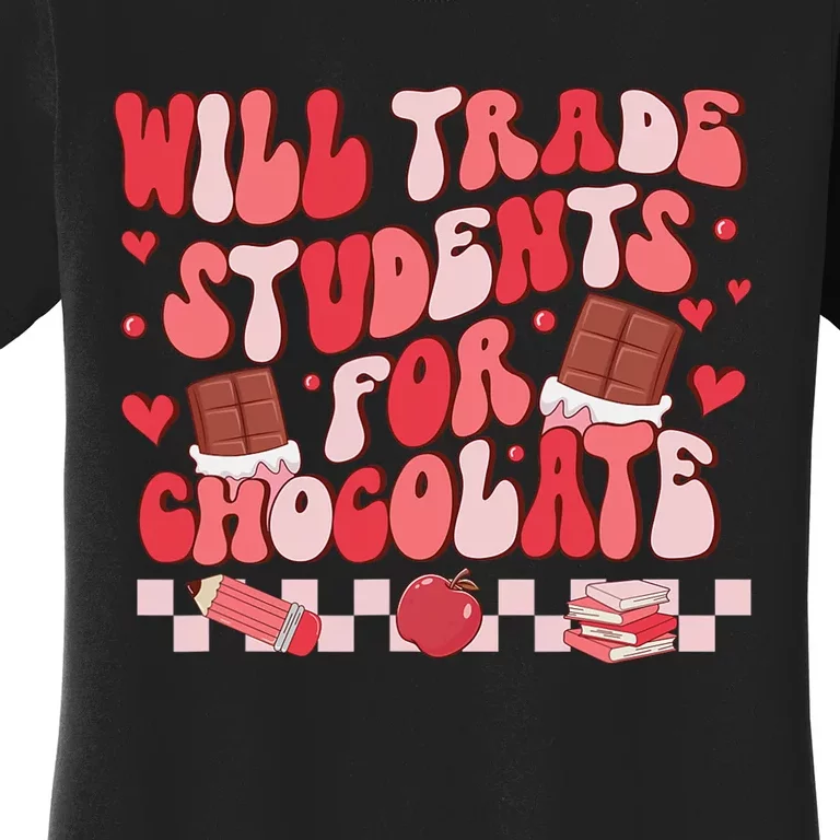 Valentines Will Trade Students For Chocolate Teacher Women's T-Shirt