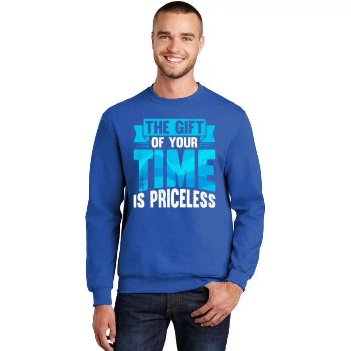 Volunteer Work The Gift Of Your Time Is Priceless Volunteers Cool Gift Tall Sweatshirt