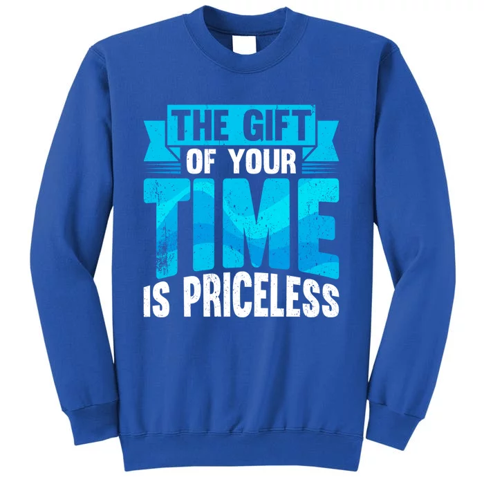 Volunteer Work The Gift Of Your Time Is Priceless Volunteers Cool Gift Tall Sweatshirt