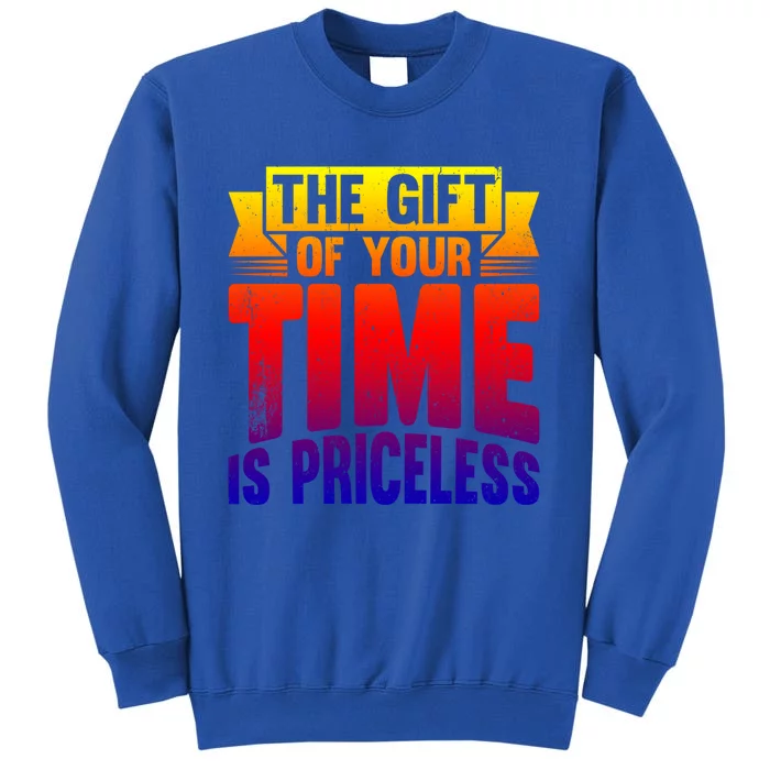 Volunteer Work The Gift Of Your Time Is Priceless Volunteers Gift Tall Sweatshirt