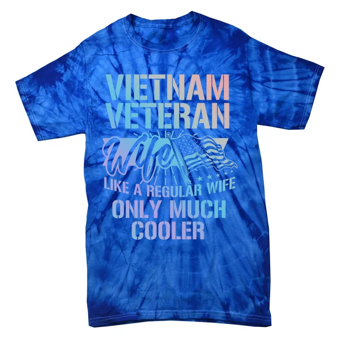 Vietnam War Veteran Wife Only Cooler Military Soldier Vet Cool Gift Tie-Dye T-Shirt