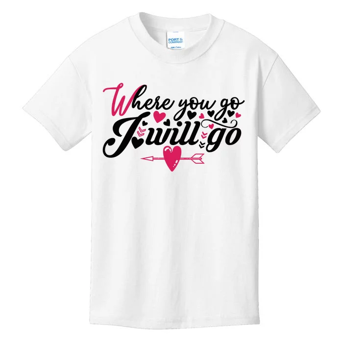 Valentine Where You Go I Will Go Kids T-Shirt