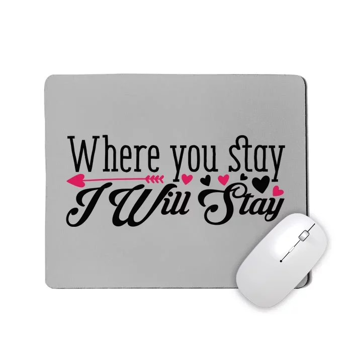 Valentine Where You Stay I Will Stay Mousepad