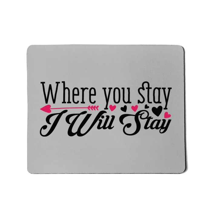 Valentine Where You Stay I Will Stay Mousepad