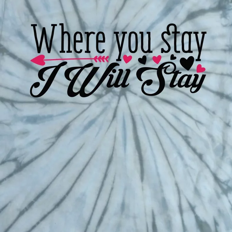 Valentine Where You Stay I Will Stay Tie-Dye T-Shirt