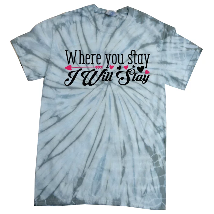 Valentine Where You Stay I Will Stay Tie-Dye T-Shirt