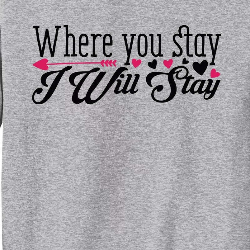 Valentine Where You Stay I Will Stay Sweatshirt