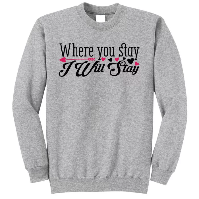 Valentine Where You Stay I Will Stay Sweatshirt