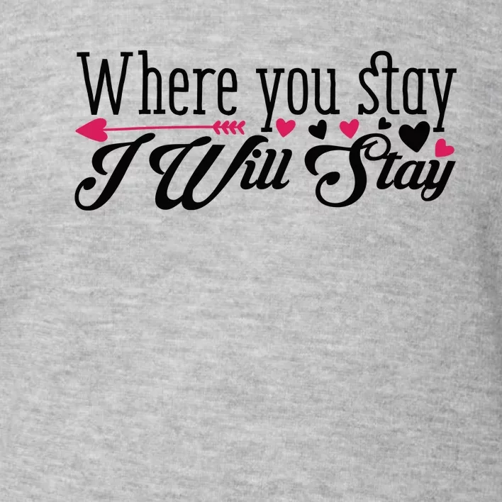 Valentine Where You Stay I Will Stay Toddler Sweatshirt