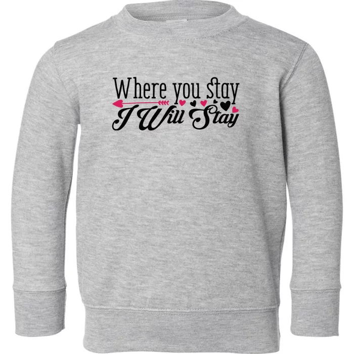 Valentine Where You Stay I Will Stay Toddler Sweatshirt